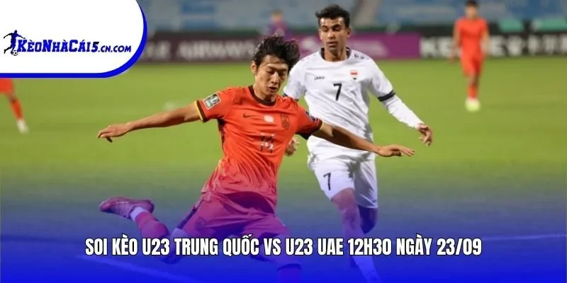 Soi kèo U23 Trung Quốc vs U23 UAE | 12h30 ngày 23/09